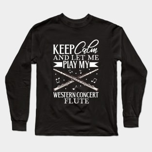 Keep Calm - I play Western Concert Flute Long Sleeve T-Shirt